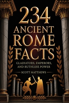 234 Ancient Rome Facts - Gladiators, Emperors, and Ruthless Power