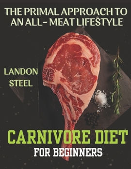Paperback Carnivore Diet For Beginners: The Primal Approach To An All-Meat Lifestyle Book