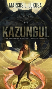 Hardcover Kazungul: Book 3 Chronos Blood Thirst - War of The Elementals Book