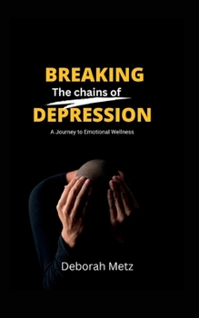 Paperback Breaking the Chains of Depression: A Journey to Emotional Wellness Book