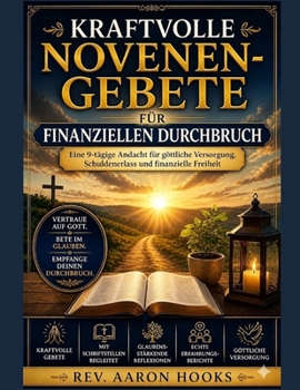 Kraftvolle Novenengebete für Finanzieller Durchbruch: Eine 9-tägige Andacht für göttliche Fürsorge (German Edition)