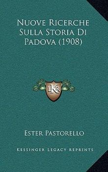 Paperback Nuove Ricerche Sulla Storia Di Padova (1908) [Italian] Book