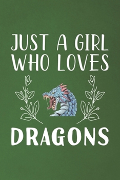 Paperback Just A Girl Who Loves Dragons: Funny Dragons Lovers Girl Women Gifts Dot Grid Journal Notebook 6x9 120 Pages Book