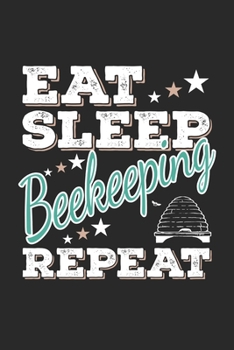Eat Sleep Beekeeping Repeat: Funny Cool Beekeeper Journal | Notebook | Workbook  Diary | Planner-6x9 - 120 Quad Paper Pages -  Cute Gift For All Beekeepers, Apiculture Enthusiasts, Apiarists