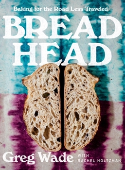 Hardcover Bread Head: Baking for the Road Less Traveled Book