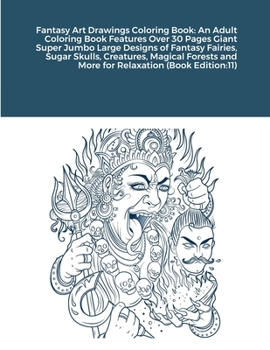 Fantasy Art Drawings Coloring Book: An Adult Coloring Book Features Over 30 Pages Giant Super Jumbo Large Designs of Fantasy Fairies, Sugar Skulls, ... and More for Relaxation