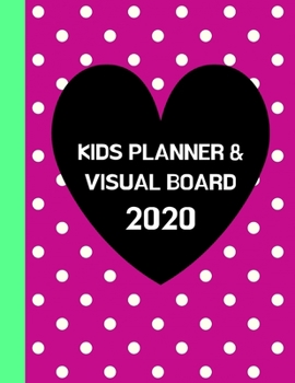 Kids Planner & Visual Board 2020: Daily To-Do List & Monthly Dream/Vision Board & Great School Gift For Young Students, Homeschooled Children, Age 6 Above