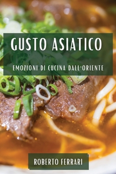 Paperback Gusto Asiatico: Emozioni di Cucina dall'Oriente [Italian] Book