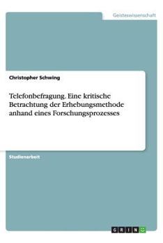 Paperback Telefonbefragung. Eine kritische Betrachtung der Erhebungsmethode anhand eines Forschungsprozesses [German] Book