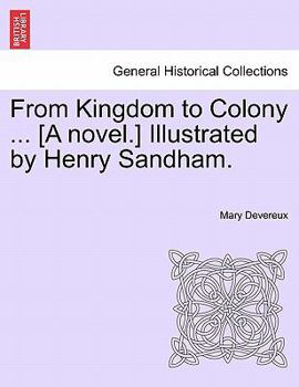 Paperback From Kingdom to Colony ... [A Novel.] Illustrated by Henry Sandham. Book