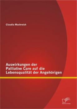 Paperback Auswirkungen der Palliative Care auf die Lebensqualität der Angehörigen [German] Book