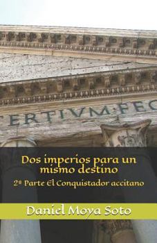 Paperback DOS Imperios Para Un Mismo Destino: 2a Parte El Conquistador Accitano [Spanish] Book
