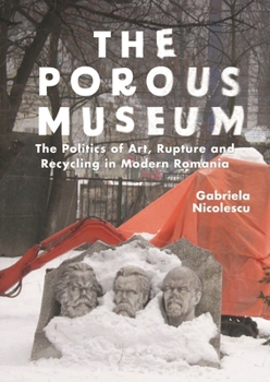 Paperback The Porous Museum: The Politics of Art, Rupture and Recycling in Modern Romania Book