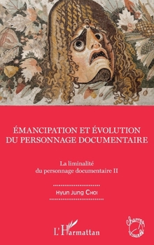 Emancipation et évolution du personnage documentaire: La liminalité du personnage documentaire II (Champs Visuels) (French Edition)