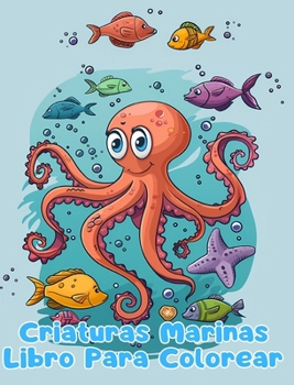 Libro Para Colorear de Criaturas Marinas: Páginas Simples Para Colorear de Criaturas Marinas Para Niños de 1 a 3 Años
