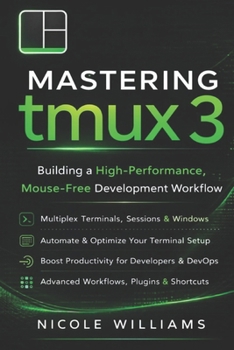 Paperback Mastering tmux 3: Building a High-Performance, Mouse-Free Development Workflow Book