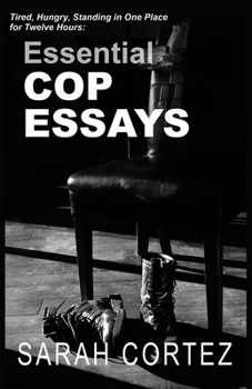Paperback Tired, Hungry, and Standing in One Place for Twelve Hours: Essential Cop Essays: Essential Cop Essays Book