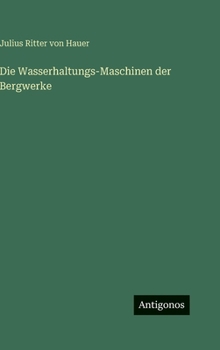 Die Wasserhaltungs-Maschinen der Bergwerke