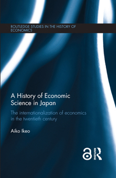 A History of Economic Science in Japan: The Internationalization of Economics in the Twentieth Century