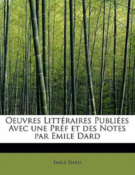 Oeuvres Litt?raires Publi?es Avec une Pr?f et des Notes Par Emile Dard