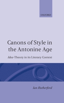 Hardcover Canons of Style in the Antonine Age: Idea-Theory and Its Literary Context Book