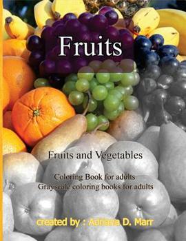Fruits and Vegetables : Coloring Book for Adults Grayscale Coloring Books for Adu
