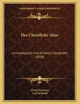 Paperback Der Christliche Altar: Archaologisch Und Artistisch Dargestelt (1838) [German] Book