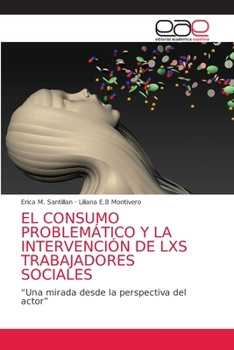 Paperback El Consumo Problemático Y La Intervención de Lxs Trabajadores Sociales [Spanish] Book