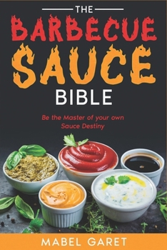 Paperback The Barbecue Sauce Bible: Be the Master of your own Sauce Destiny Book