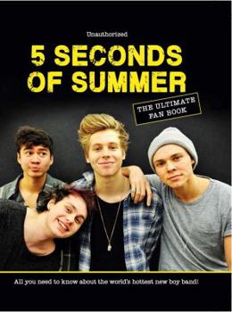 Hardcover 5 Seconds of Summer: The Ultimate Fan Book: All You Need to Know about the World's Hottest New Boy Band! Book