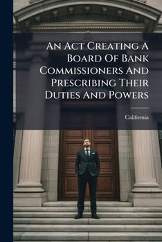 Paperback An Act Creating A Board Of Bank Commissioners And Prescribing Their Duties And Powers Book