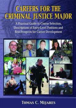 Paperback Careers for the Criminal Justice Major: A Practical Guide to Course Selection, Description of Entry-Level Positions and Best Prospects for Career Development Book