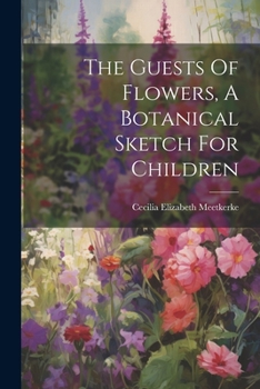 Paperback The Guests Of Flowers, A Botanical Sketch For Children Book