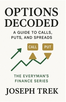 Options Decoded: A Guide to Calls, Puts, and Spreads (The Everyman's Finance Series)
