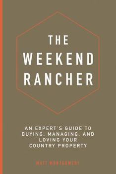 Paperback The Weekend Rancher: An Expert's Guide to Buying, Managing, and Loving Your Country Property Book