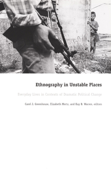 Paperback Ethnography in Unstable Places: Everyday Lives in Contexts of Dramatic Political Change Book
