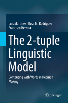 Hardcover The 2-Tuple Linguistic Model: Computing with Words in Decision Making Book