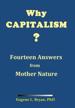 Hardcover Why Capitalism? Fourteen Answers from Mother Nature Book