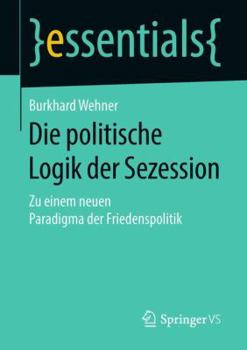 Paperback Die Politische Logik Der Sezession: Zu Einem Neuen Paradigma Der Friedenspolitik [German] Book