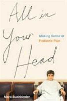 Paperback All in Your Head: Making Sense of Pediatric Pain Book