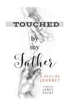 Paperback Touched by my Father: A Healing Journey Book