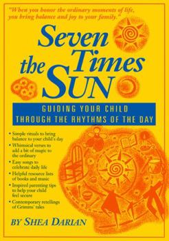 Hardcover Seven Times the Sun: Guiding Your Child Through the Rhythms of the Day Book