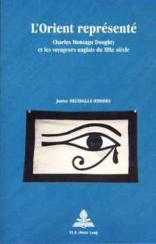 Hardcover L'Orient Représenté: Charles Montagu Doughty Et Les Voyageurs Anglais Du Xixe Siècle [French] Book