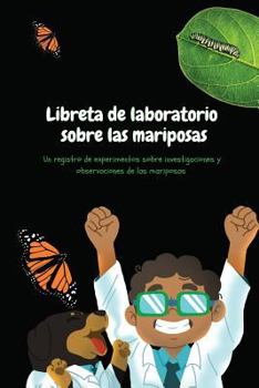 Paperback Libreta de laboratorio sobre las mariposas: Exploraciones de Papi y César [Spanish] Book