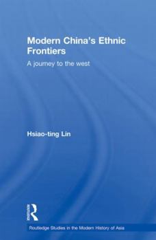 Paperback Modern China's Ethnic Frontiers: A Journey to the West Book