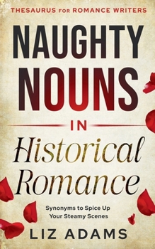 Naughty Nouns in Historical Romance: Synonyms to Spice up Your Steamy Scenes