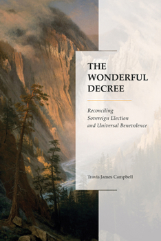 Paperback The Wonderful Decree: Reconciling Sovereign Election and Universal Benevolence Book