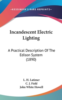 Hardcover Incandescent Electric Lighting: A Practical Description Of The Edison System (1890) Book