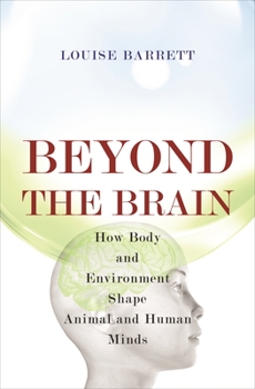 Paperback Beyond the Brain: How Body and Environment Shape Animal and Human Minds Book