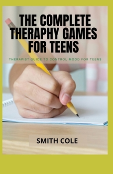 Paperback The Complete Theraphy Games for Teens: Therapist Guide To Control Mood For Teens Book
